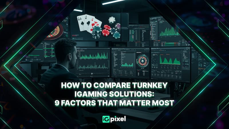 Comparing turnkey iGaming solutions by 9 key factors for online casinos and sportsbooks