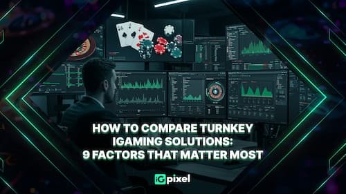 Comparing turnkey iGaming solutions by 9 key factors for online casinos and sportsbooks