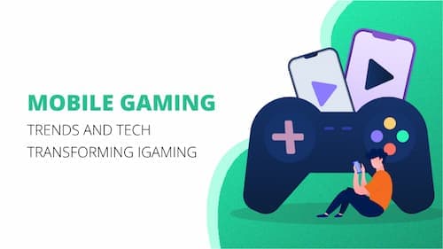 Mobile Gaming - iGaming Trends and Tech