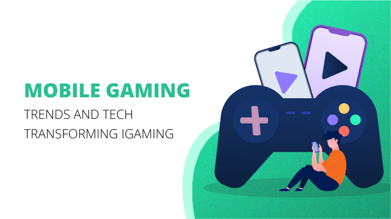 Mobile Gaming - iGaming Trends and Tech