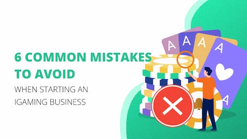 Top 6 Mistakes to Avoid when Setting Up an iGaming Business