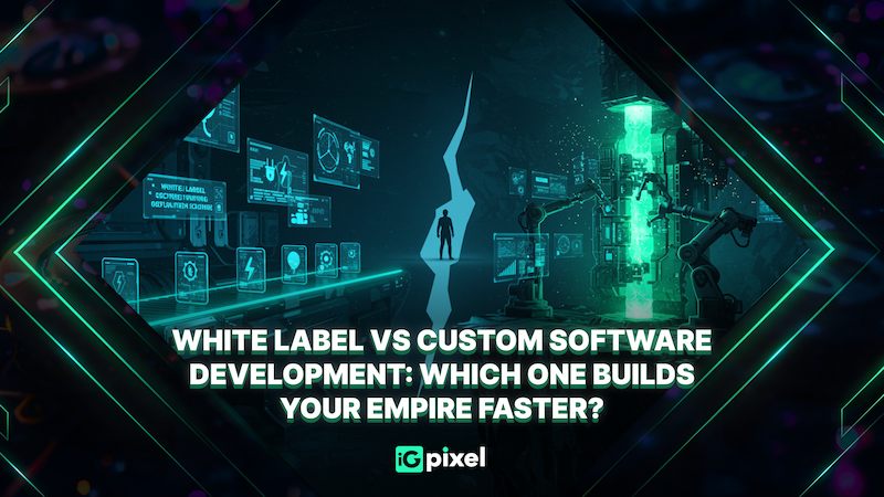 White Label vs Custom Software Development: Which One Builds Your Empire Faster?
